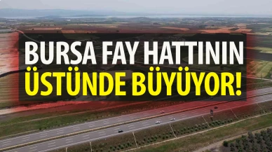 Bursa fay hattı üzerinde büyüyor!